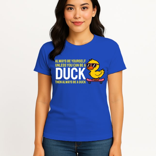 Always Be Yourself Unless You Can Be A Duck Duck Lovers Womens T-Shirt