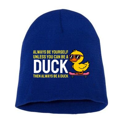 Always Be Yourself Unless You Can Be A Duck Duck Lovers Short Acrylic Beanie