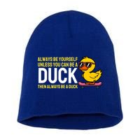 Always Be Yourself Unless You Can Be A Duck Duck Lovers Short Acrylic Beanie