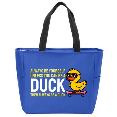 Always Be Yourself Unless You Can Be A Duck Duck Lovers Zip Tote Bag