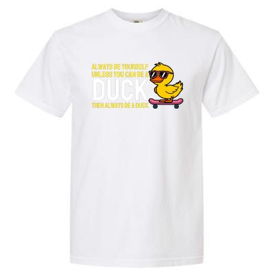 Always Be Yourself Unless You Can Be A Duck Duck Lovers Garment-Dyed Heavyweight T-Shirt