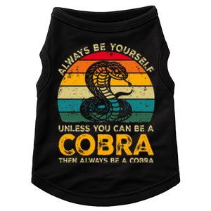 Always Be Yourself Unless You Can Be A Cobra Funny Cobra Doggie Tank