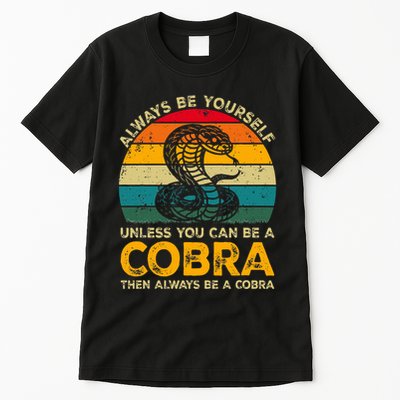 Always Be Yourself Unless You Can Be A Cobra Funny Cobra Tall T-Shirt