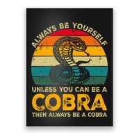 Always Be Yourself Unless You Can Be A Cobra Funny Cobra Poster