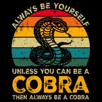 Always Be Yourself Unless You Can Be A Cobra Funny Cobra Poster