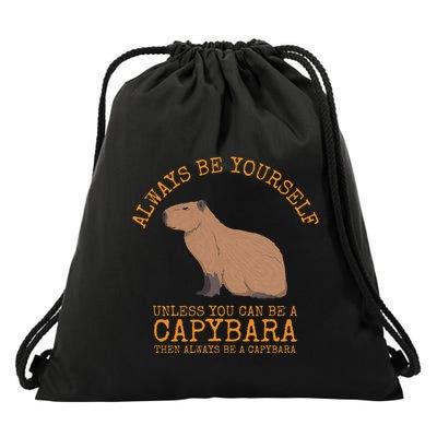 Always Be Yourself Unless You Can Be A Capybara Drawstring Bag