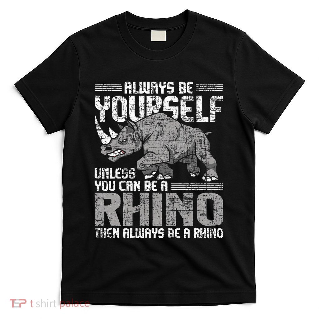Always Be Yourself Unless Rhinoceros Zoology T-Shirt