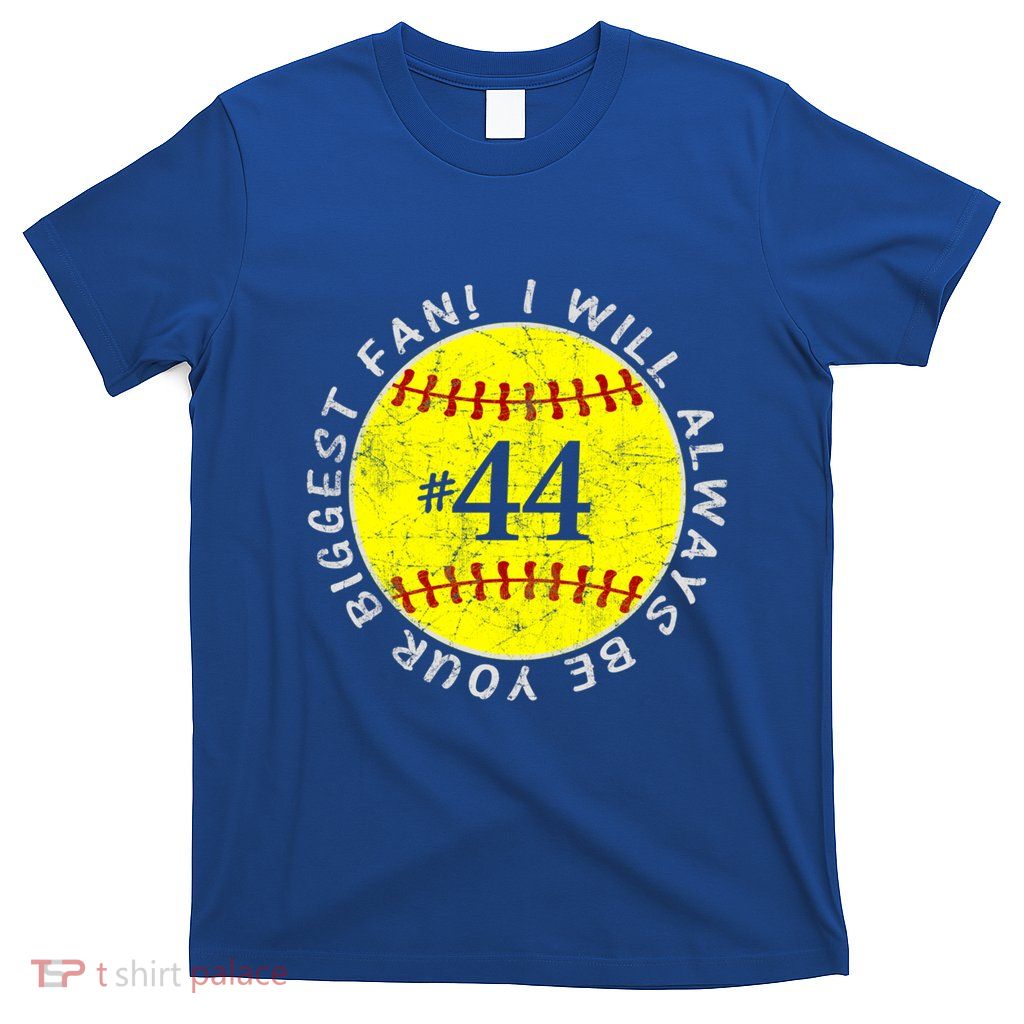 Always Be Your Biggest Fan Favorite Player Softball Mom #44 Cool Gift T-Shirt