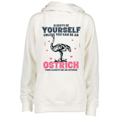 Always Be Yourself Unless You Can Be A Ostrich Womens Funnel Neck Pullover Hood