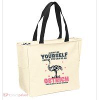 Always Be Yourself Unless You Can Be A Ostrich Zip Tote Bag