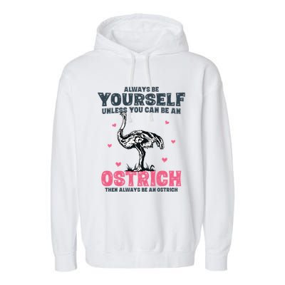 Always Be Yourself Unless You Can Be A Ostrich Garment-Dyed Fleece Hoodie