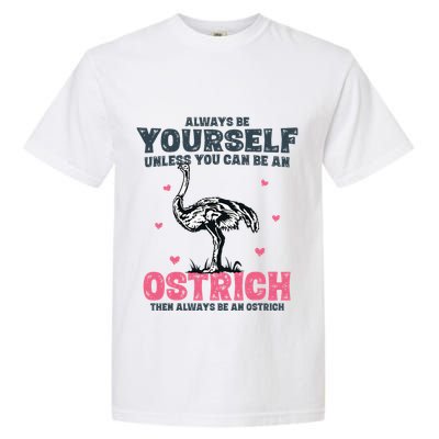 Always Be Yourself Unless You Can Be A Ostrich Garment-Dyed Heavyweight T-Shirt