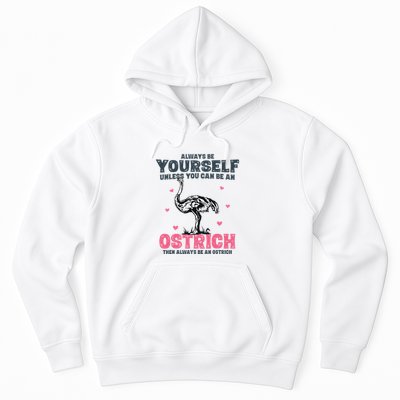 Always Be Yourself Unless You Can Be A Ostrich Hoodie
