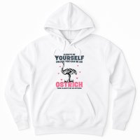 Always Be Yourself Unless You Can Be A Ostrich Hoodie