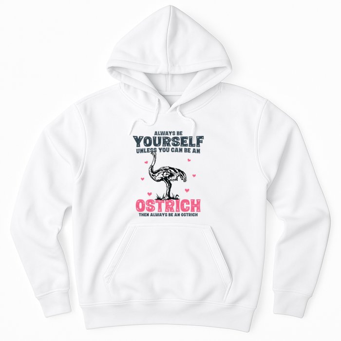 Always Be Yourself Unless You Can Be A Ostrich Hoodie