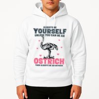 Always Be Yourself Unless You Can Be A Ostrich Hoodie