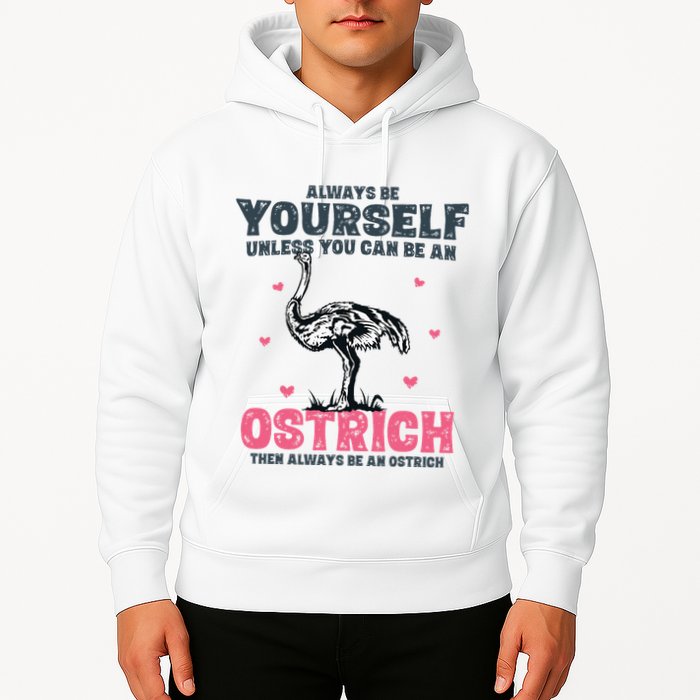 Always Be Yourself Unless You Can Be A Ostrich Hoodie