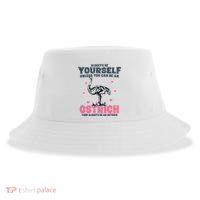 Always Be Yourself Unless You Can Be A Ostrich Sustainable Bucket Hat