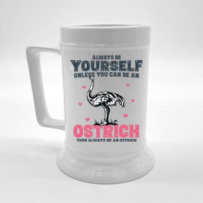 Always Be Yourself Unless You Can Be A Ostrich Beer Stein