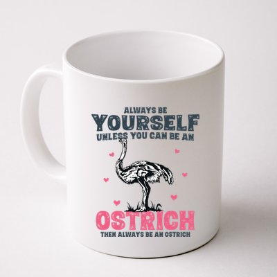 Always Be Yourself Unless You Can Be A Ostrich Mug