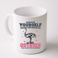 Always Be Yourself Unless You Can Be A Ostrich Coffee Mug