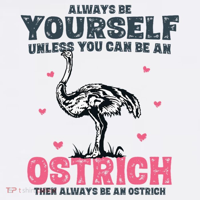 Always Be Yourself Unless You Can Be A Ostrich 11oz C Handle Ceramic Mug