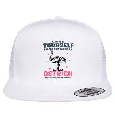 Always Be Yourself Unless You Can Be A Ostrich Flatbill Hat
