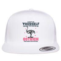 Always Be Yourself Unless You Can Be A Ostrich Flat Bill Trucker Hat