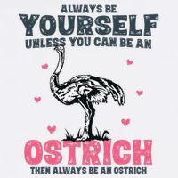 Always Be Yourself Unless You Can Be A Ostrich Flat Bill Trucker Hat