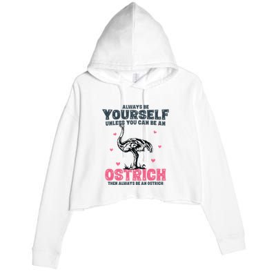 Always Be Yourself Unless You Can Be A Ostrich Crop Fleece Hoodie