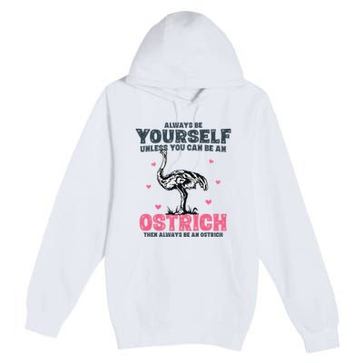Always Be Yourself Unless You Can Be A Ostrich Premium Pullover Hoodie