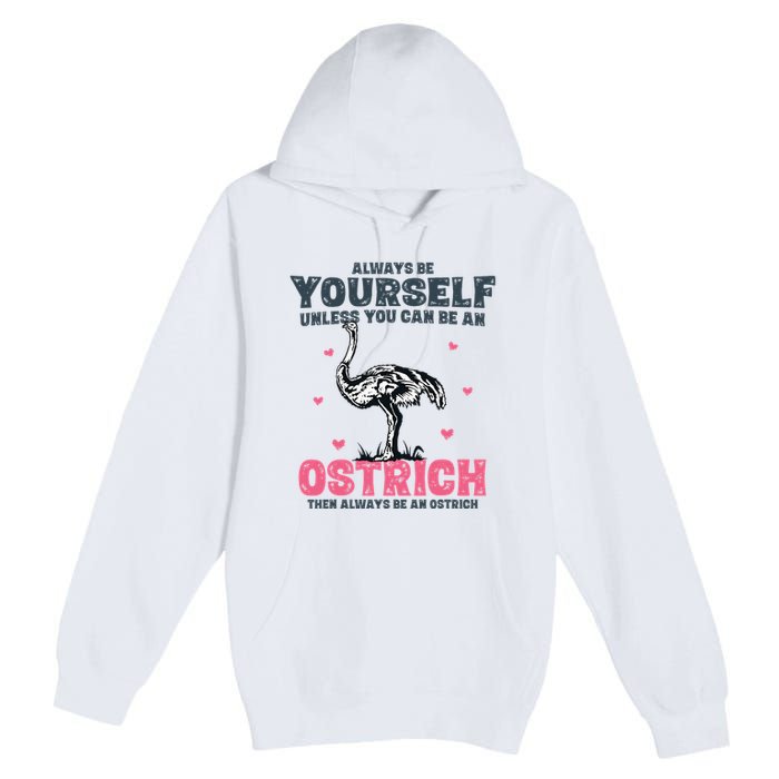 Always Be Yourself Unless You Can Be A Ostrich Premium Pullover Hoodie