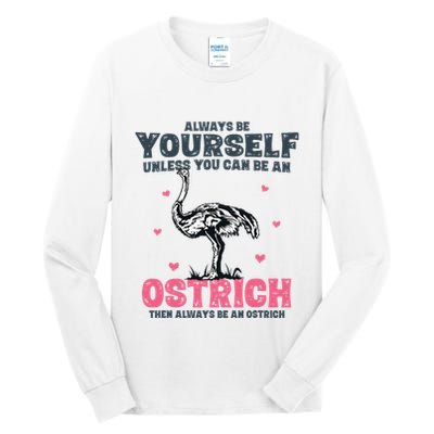 Always Be Yourself Unless You Can Be A Ostrich Tall Long Sleeve T-Shirt