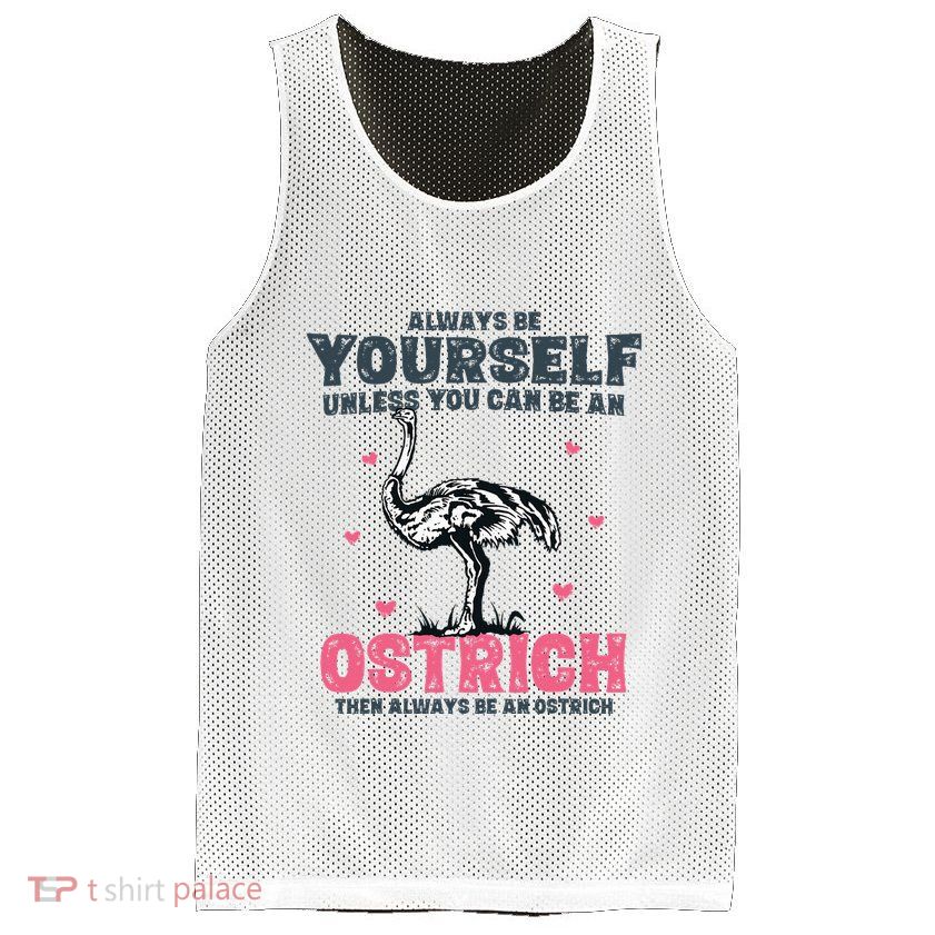 Always Be Yourself Unless You Can Be A Ostrich Mesh Reversible Basketball Jersey Tank