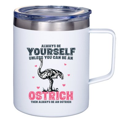 Always Be Yourself Unless You Can Be A Ostrich 12oz Stainless Steel Coffee Mug