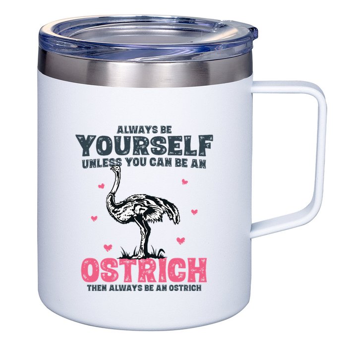 Always Be Yourself Unless You Can Be A Ostrich 12oz Stainless Steel Coffee Mug