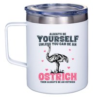 Always Be Yourself Unless You Can Be A Ostrich 12oz Stainless Steel Coffee Mug