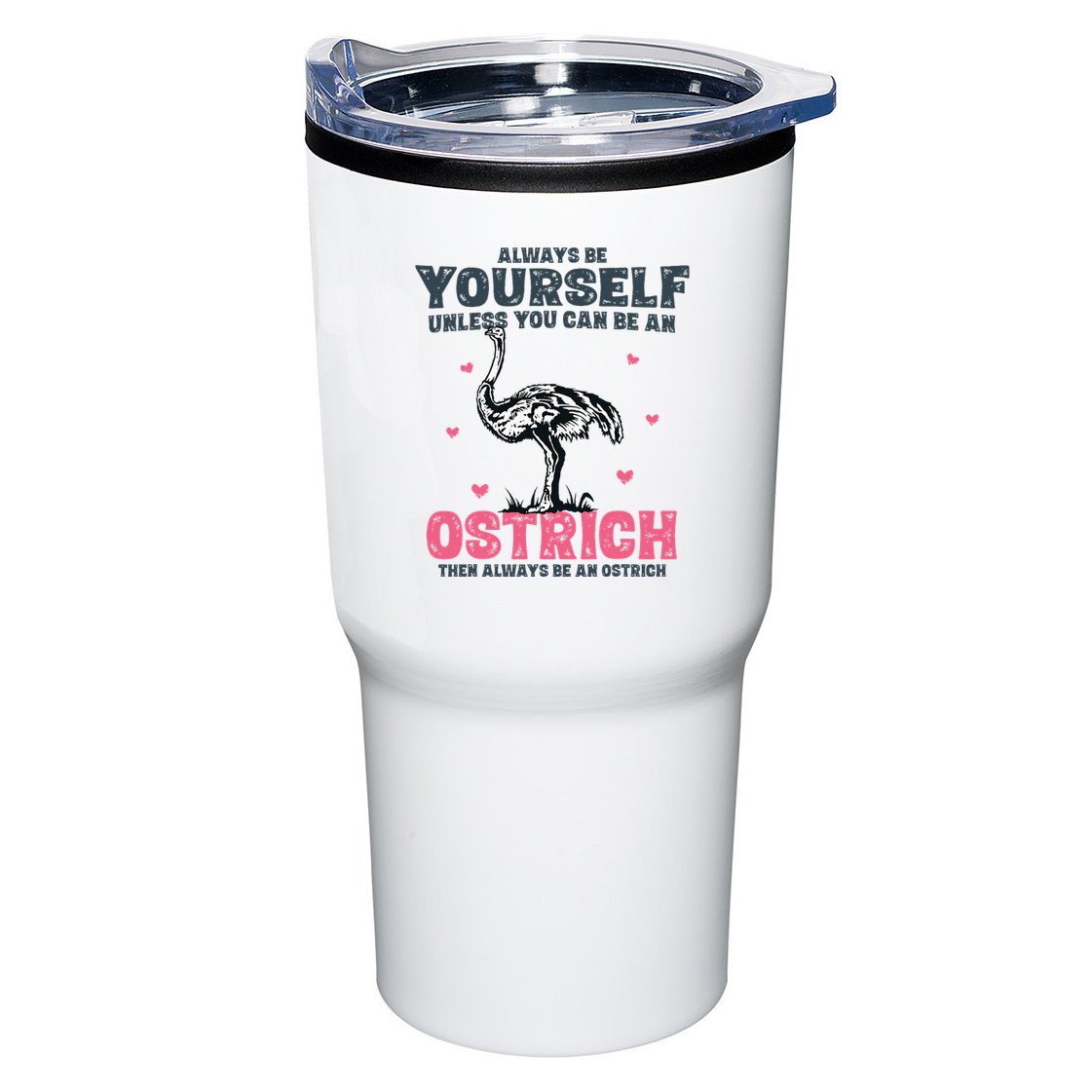 Always Be Yourself Unless You Can Be A Ostrich Tumbler