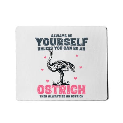 Always Be Yourself Unless You Can Be A Ostrich Mousepad