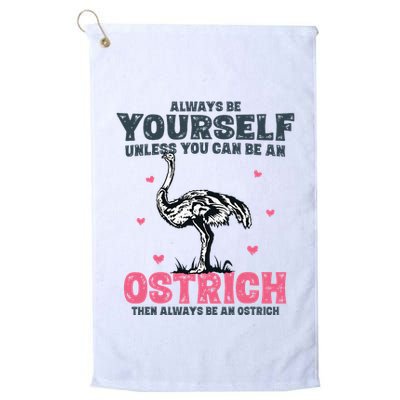 Always Be Yourself Unless You Can Be A Ostrich Golf Towel