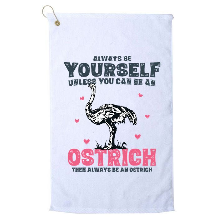 Always Be Yourself Unless You Can Be A Ostrich Golf Towel