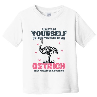 Always Be Yourself Unless You Can Be A Ostrich Toddler T-Shirt