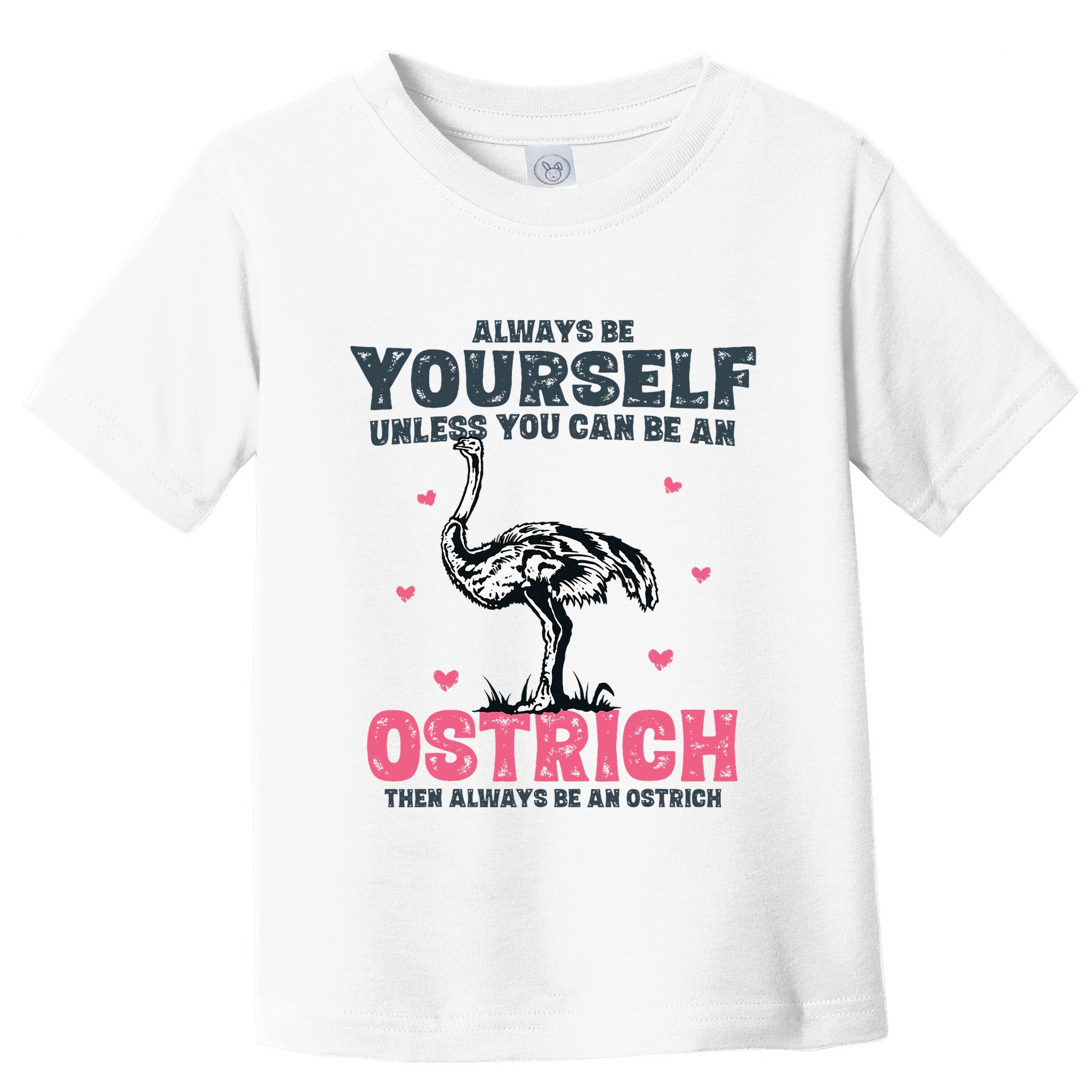 Always Be Yourself Unless You Can Be A Ostrich Toddler T-Shirt