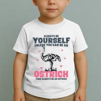 Always Be Yourself Unless You Can Be A Ostrich Toddler T-Shirt