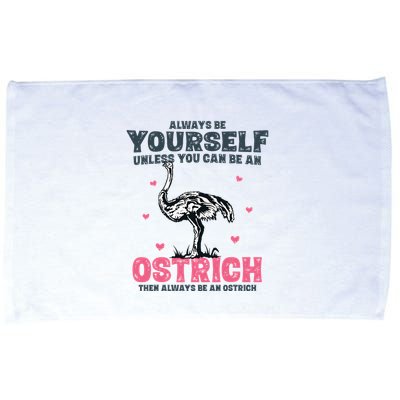 Always Be Yourself Unless You Can Be A Ostrich Microfiber Hand Towel