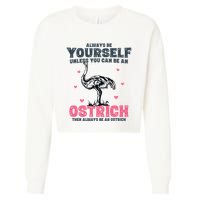 Always Be Yourself Unless You Can Be A Ostrich Cropped Pullover Crew