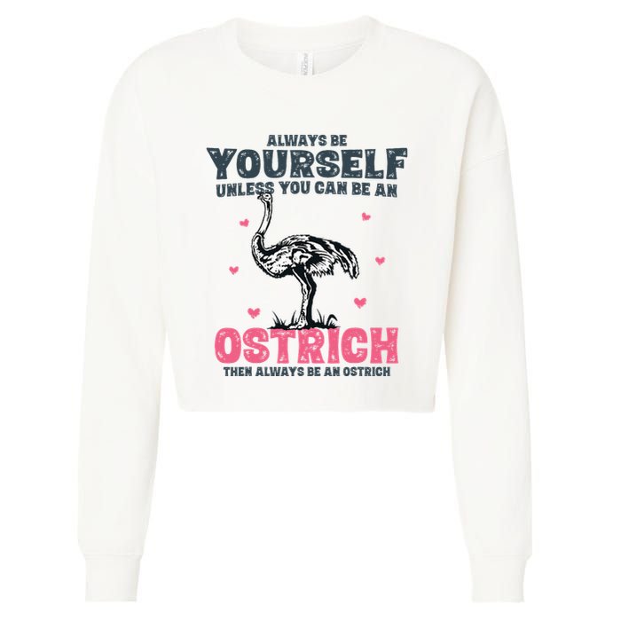 Always Be Yourself Unless You Can Be A Ostrich Cropped Pullover Crew