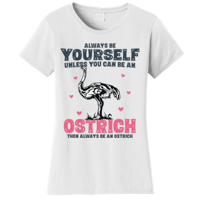 Always Be Yourself Unless You Can Be A Ostrich Women's T-Shirt