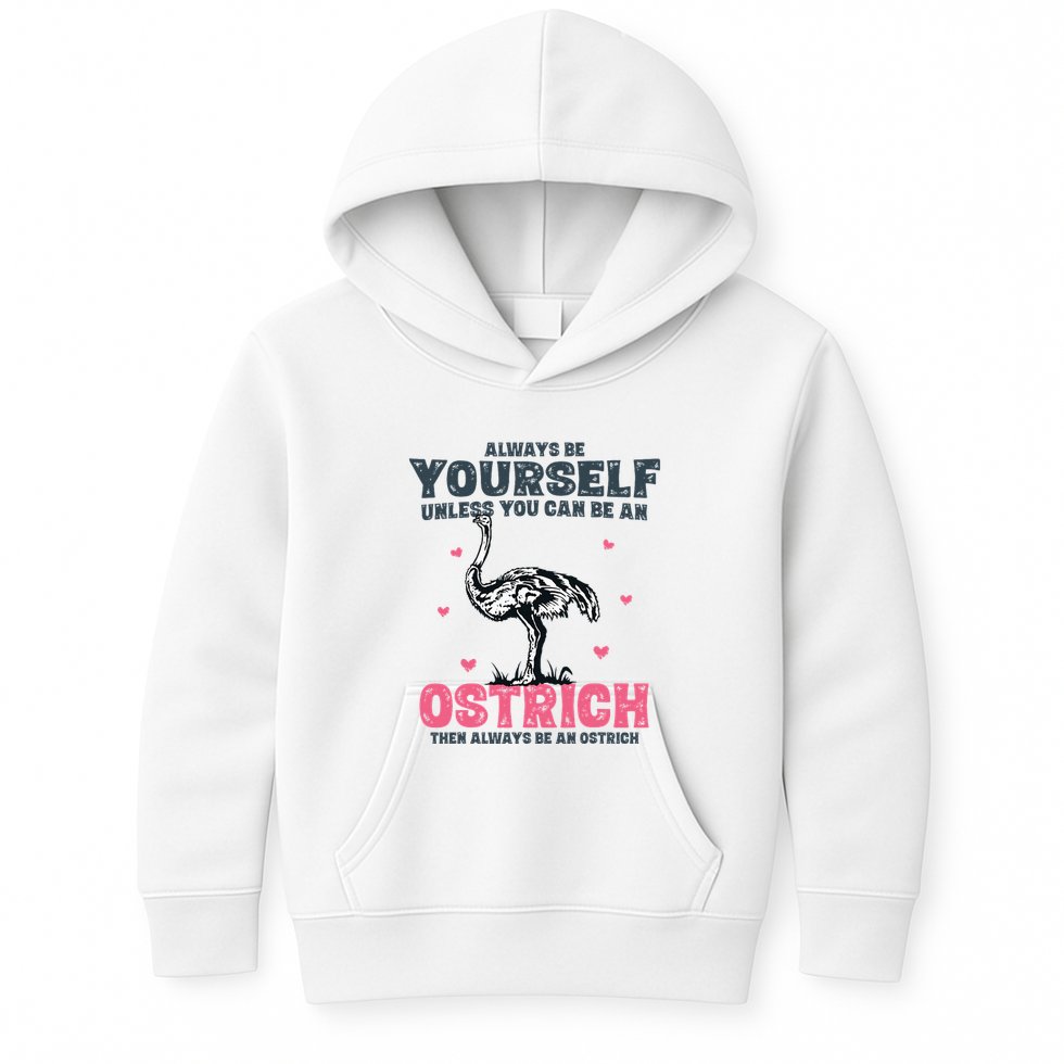 Always Be Yourself Unless You Can Be A Ostrich Kids Hoodie
