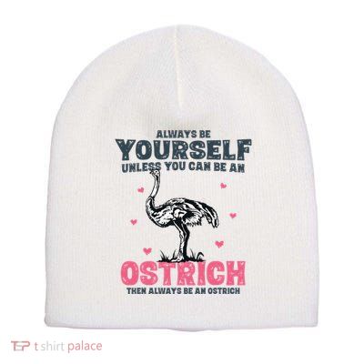 Always Be Yourself Unless You Can Be A Ostrich Short Acrylic Beanie